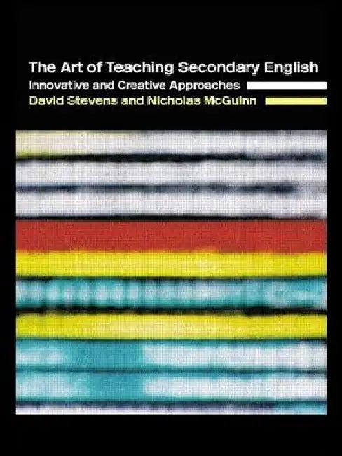 The Art of Teaching Secondary English (English, Nicholas McGuinn | David Stevens)