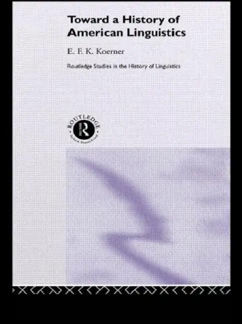 Toward a History of American Linguistics (English, E. F. K. Koerner)