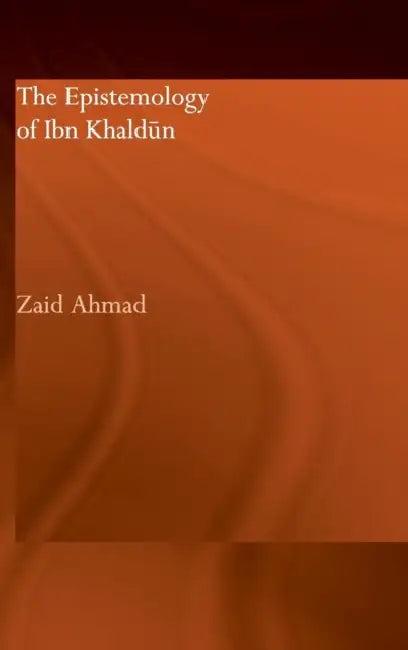 The Epistemology of Ibn Khaldun (English, Zaid Ahmad)