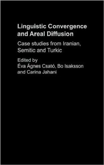 Linguistic Convergence and Areal Diffusion (English, Éva Ágnes Csató | Bo Isaksson | Carina Jahani)