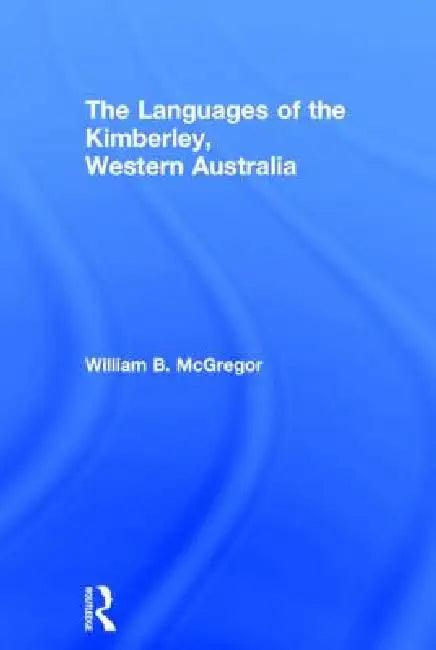 The Languages of the Kimberley, Western Australia (English, William B. Mcgregor)