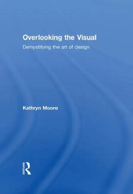 Overlooking the Visual (English, Kathryn Moore)