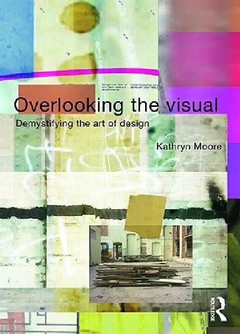 Overlooking the Visual (English, Kathryn Moore)