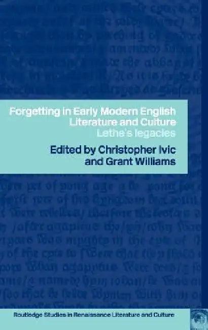 Forgetting in Early Modern English Literature and Culture (English, Christopher Ivic | Grant Williams)