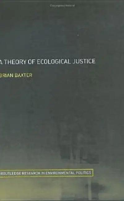 A Theory of Ecological Justice (English, Brian Baxter)