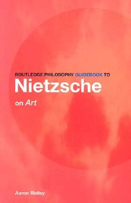 Routledge Philosophy GuideBook to Nietzsche on Art (English, Aaron Ridley)