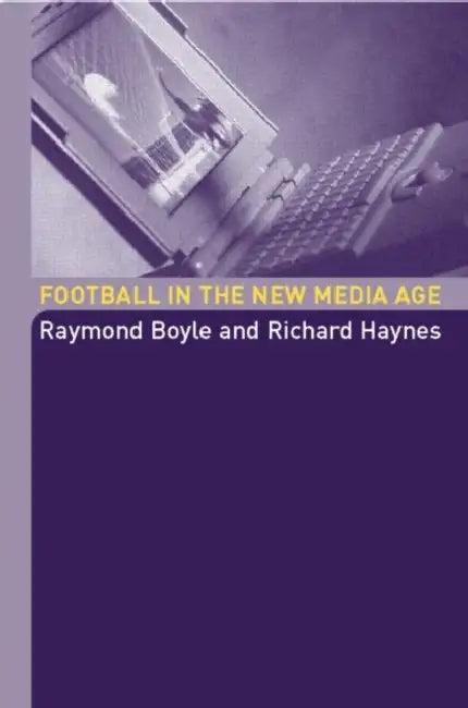 Football in the New Media Age (English, Raymond Boyle | Richard Haynes)