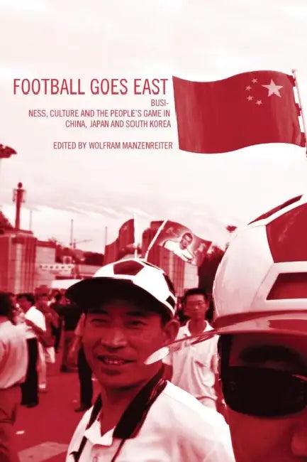 Football Goes East (English, John Horne | Wolfram Manzenreiter)