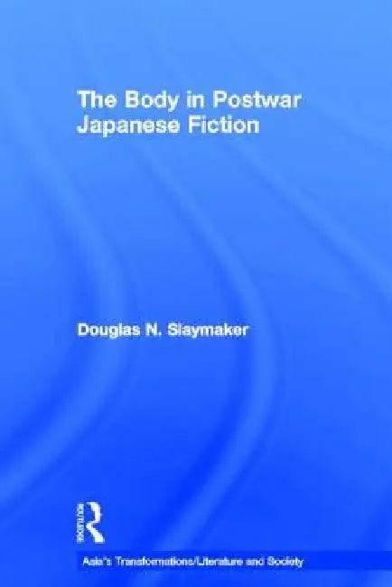 The Body in Postwar Japanese Fiction (English, Douglas Slaymaker)