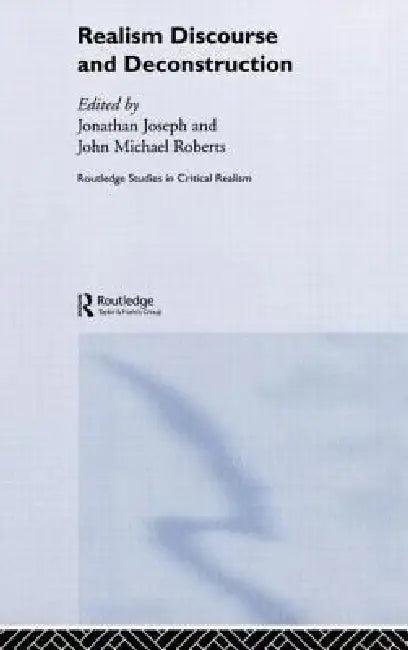 Realism Discourse and Deconstruction (English, Jonathan Joseph | John Michael Roberts)