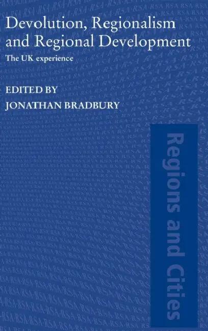 Devolution, Regionalism and Regional Development (English, Jonathan Bradbury)