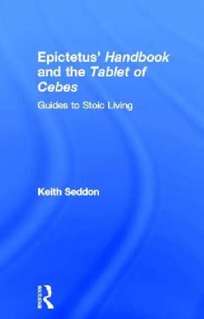 Epictetus' Handbook and the Tablet of Cebes (English, Keith Seddon)