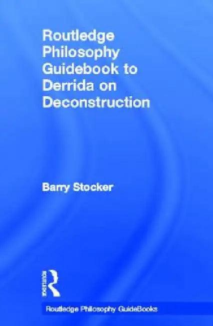 Routledge Philosophy Guidebook to Derrida on Deconstruction (English, Barry Stocker)