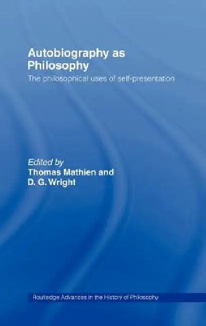 Autobiography as Philosophy (English, Thomas Mathien | D. G. Wright)