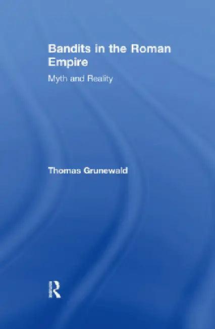 Bandits in the Roman Empire (English, Thomas Grunewald | John Drinkwater)