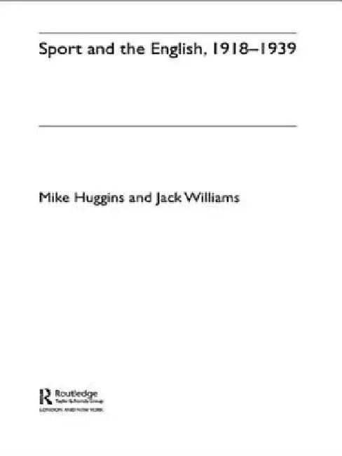 Sport and the English, 1918-1939 (English, Mike Huggins | Jack Williams)