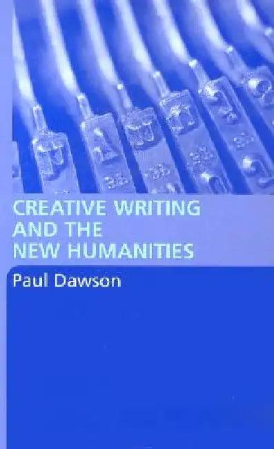 Creative Writing and the New Humanities (English, Paul Dawson)
