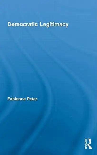 Democratic Legitimacy (English, Fabienne Peter)