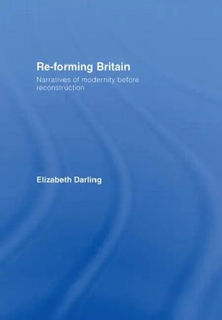 Re-Forming Britain (English, Elizabeth Darling)
