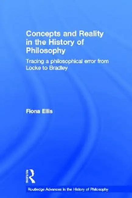 Concepts and Reality in the History of Philosophy (English, Fiona Ellis)