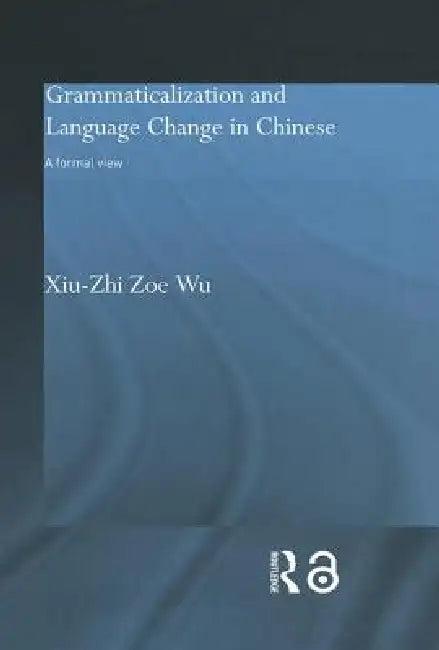 Grammaticalization and Language Change in Chinese (English, Xiu-Zhi Zoe Wu)