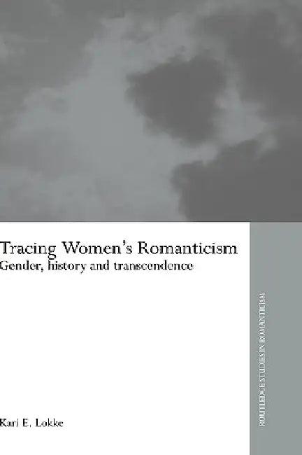 Tracing Women'S Romanticism (English, Kari E. Lokke)