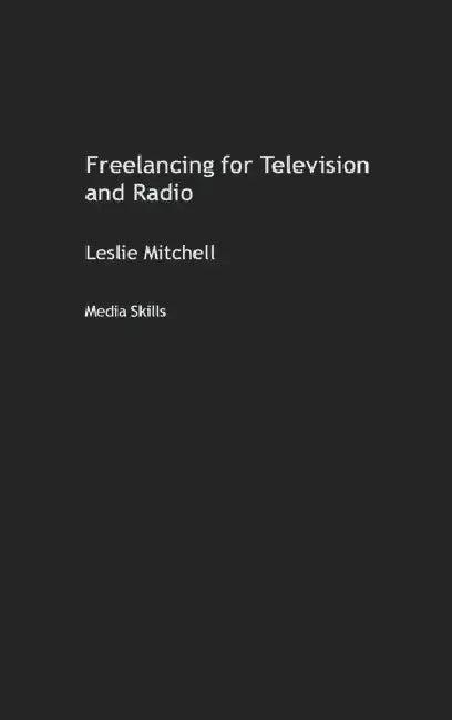 Freelancing for Television and Radio (English, Mitchell Leslie)