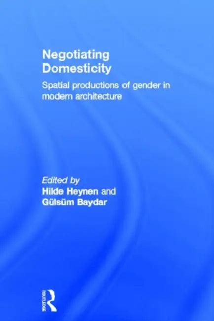 Negotiating Domesticity (English, Hilde Heynen | Gülsüm Baydar)