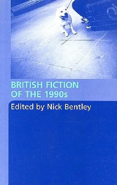 British Fiction of the 1990s (English, Nick Bentley)