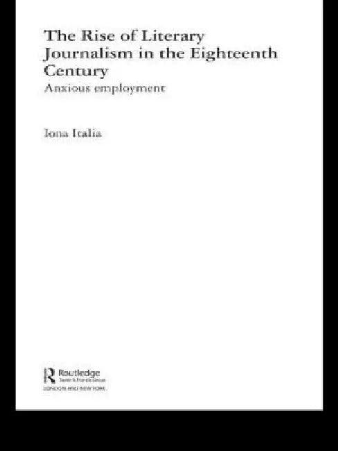 The Rise of Literary Journalism in the Eighteenth Century (English, Iona Italia)