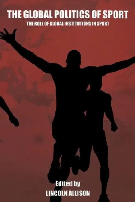 The Global Politics of Sport (English, Lincoln Allison)