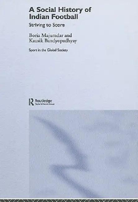 A Social History of Indian Football (English, Kausik Bandyopadhyay | Boria Majumdar)