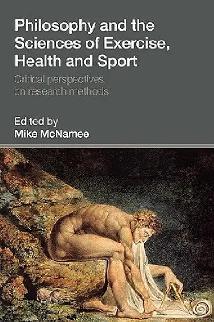 Philosophy and the Sciences of Exercise, Health and Sport (English, Mike McNamee)