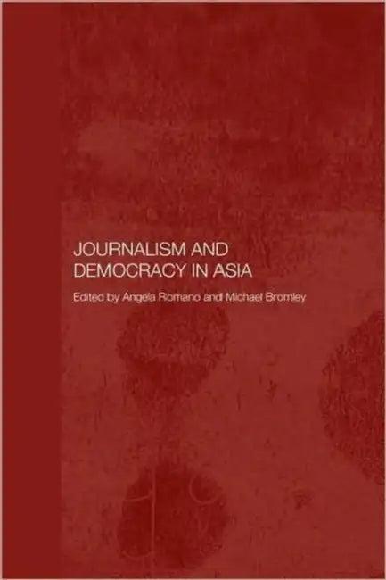 Journalism and Democracy in Asia (English, Michael Bromley | Angela Romano)