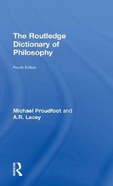 The Routledge Dictionary of Philosophy (English, Michael Proudfoot | A. R. Lacey)