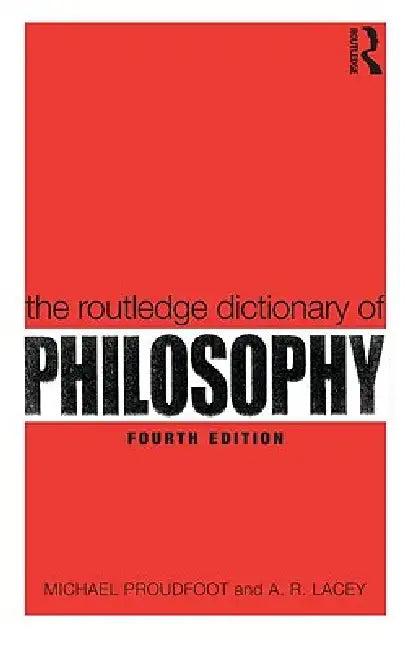 The Routledge Dictionary of Philosophy (English, Michael Proudfoot | A. R. Lacey)