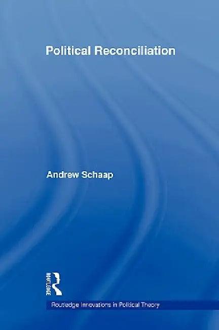 Political Reconciliation (English, Andrew Schaap | Andrew Schaap)