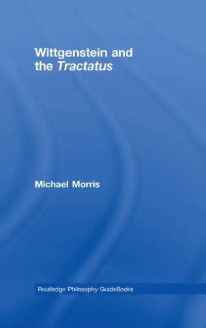 Routledge Philosophy Guidebook to Wittgenstein and the Tractatus (English, Michael Morris)