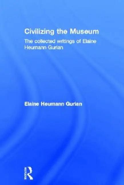 Civilizing the Museum (English, Elaine Heumann Gurian)