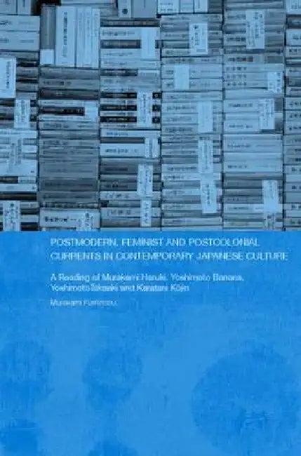 Postmodern, Feminist and Postcolonial Currents in Contemporary Japanese Culture (English, Fuminobu Murakami)