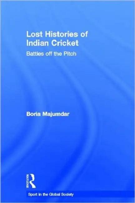 Lost Histories of Indian Cricket (English, Boria Majumdar)