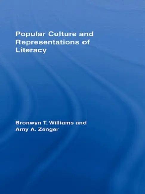 Popular Culture and Representations of Literacy (English, Bronwyn Williams | Amy Zenger)