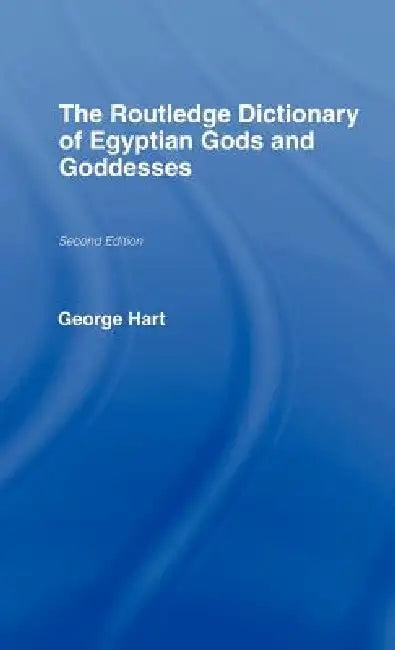 The Routledge Dictionary of Egyptian Gods and Goddesses (English, George Hart)