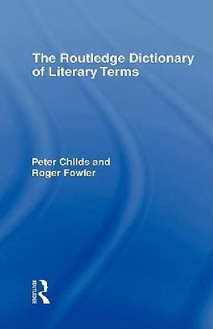 The Routledge Dictionary of Literary Terms (English, Peter Childs | Roger Fowler)