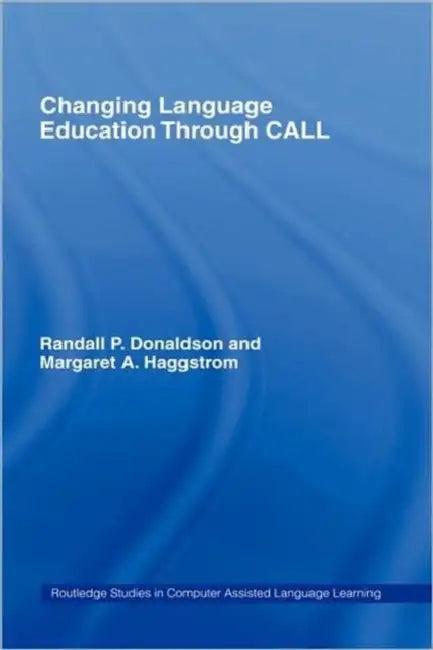 Changing Language Education Through CALL (English, Randall P. Donaldson | Margaret A. Haggstrom)