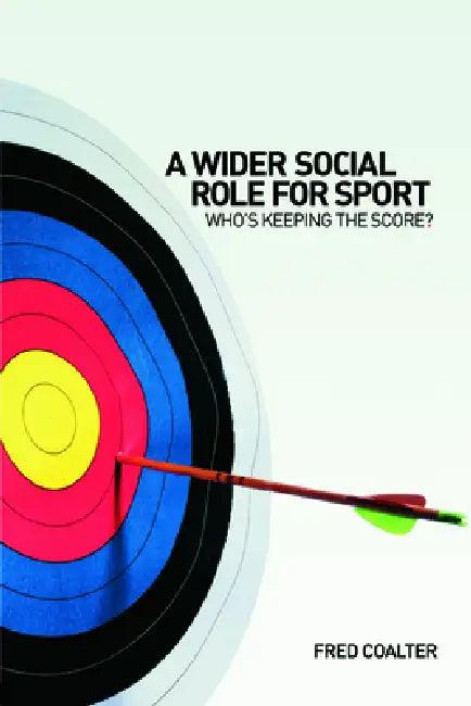 A Wider Social Role for Sport (English, Fred Coalter)