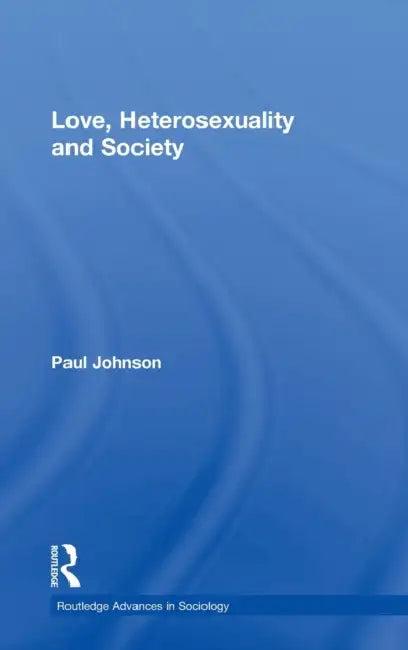 Love, Heterosexuality and Society (English, Paul Johnson)