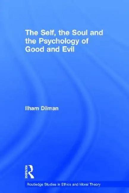 The Self, the Soul and the Psychology of Good and Evil (English, Ilham Dilman)