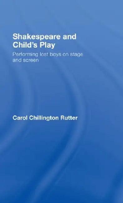Shakespeare and Child's Play (English, Carol Chillington Rutter)