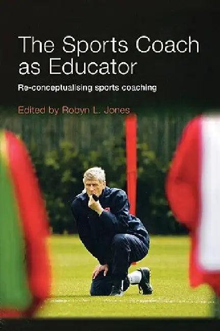 The Sports Coach as Educator (English, Jones Robyn L.)